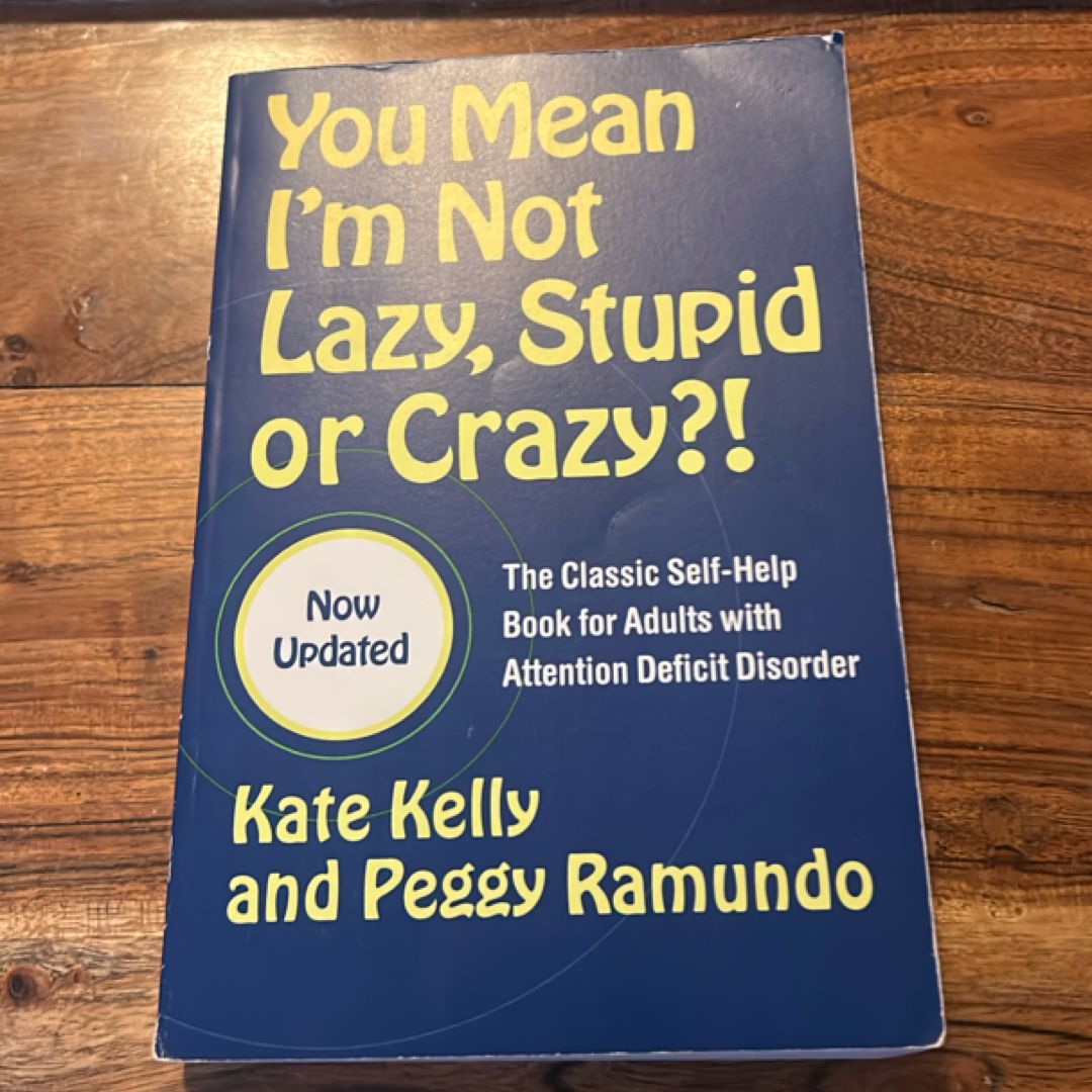 You Mean I'm Not Lazy, Stupid or Crazy?!