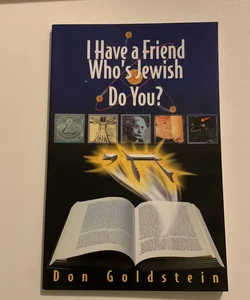I Have a Friend who’s Jewish, Do you ? 