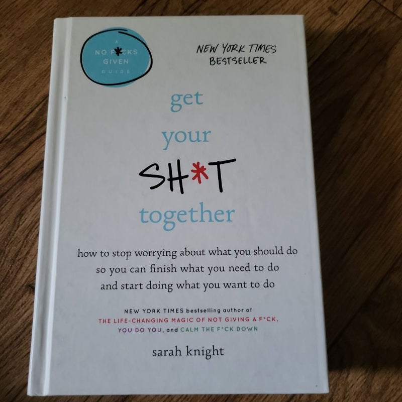 Get Your Sh*t Together