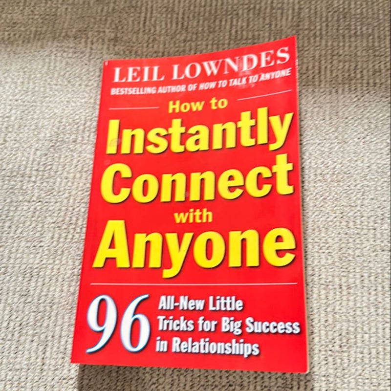 How to Instantly Connect with Anyone: 96 All-New Little Tricks for Big Success in Relationships