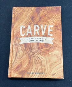 Carve: a Simple Guide to Whittling