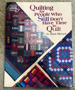 Quilting for people who still don’t have time to quilt Quilting for people who still don’t have time to quilt