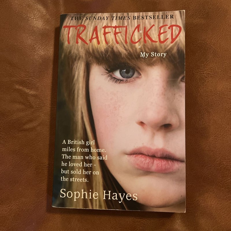 Trafficked: the Terrifying True Story of a British Girl Forced into the Sex Trade