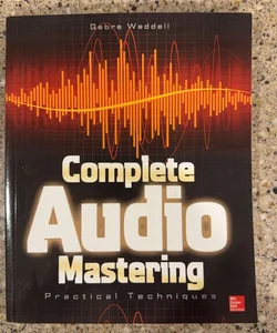 Complete Audio Mastering: Practical Techniques