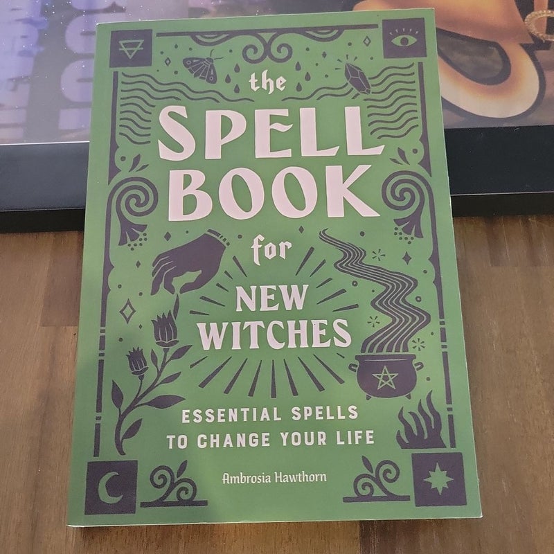 The Spell Book for New Witches : Essential Spells to Change Your Life  (Hardcover)