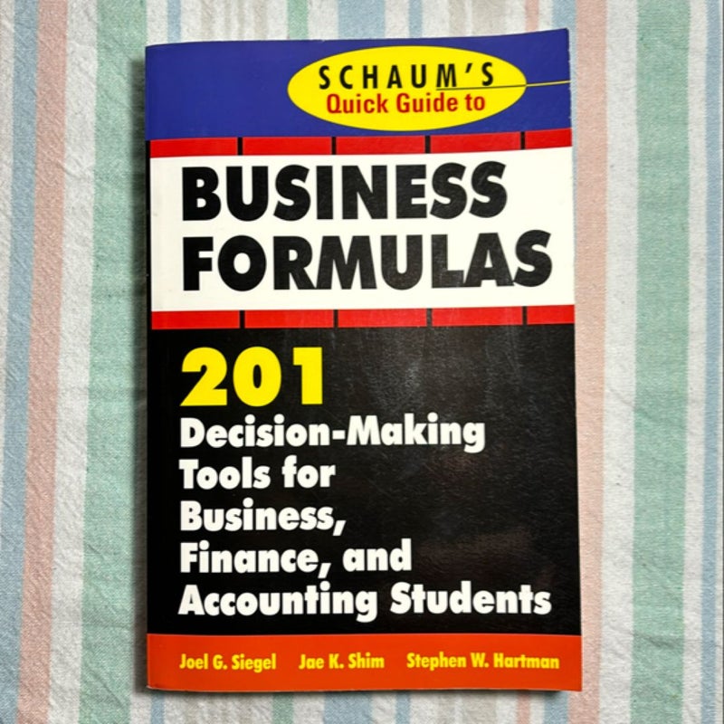 Schaum's Quick Guide to Business Formulas: 201 Decision-Making Tools for Business, Finance, and Accounting Students