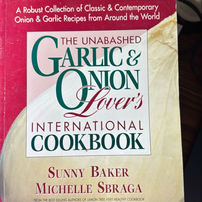 The Unabashed Garlic and Onion Lover's International Cookbook