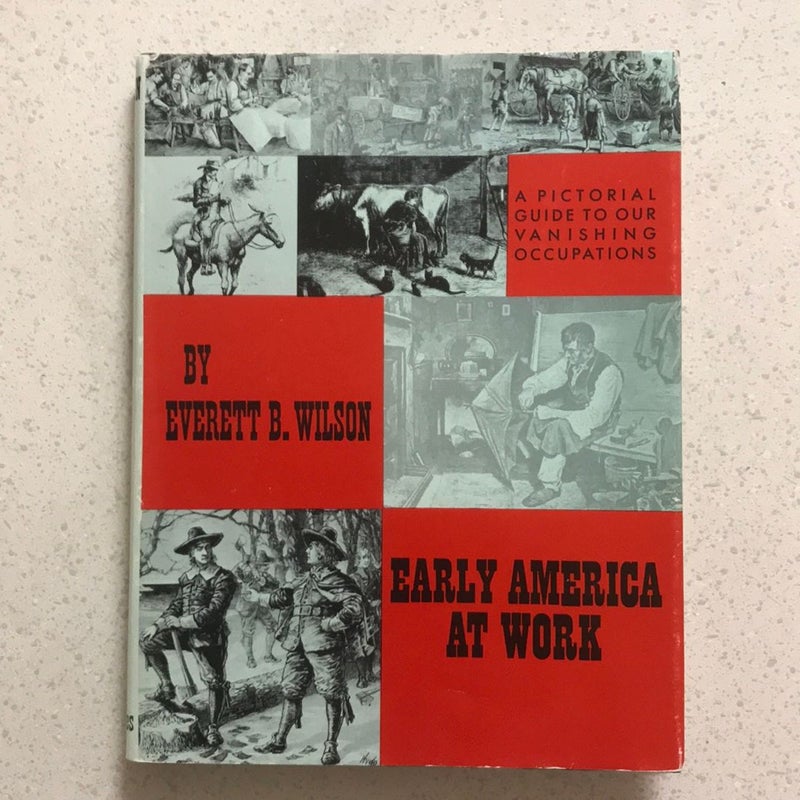 Early America At Work: a Pictorial Guide Our Vanishing Occupations ( 1963 )