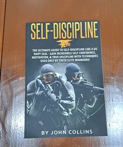 Self-Discipline the Ultimate Guide to Self-Discipline Like a Navy Seal!