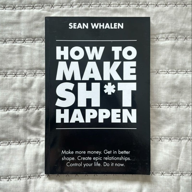 How to Make Sh*t Happen