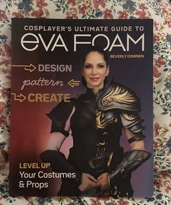 Cosplayer’s Ultimate Guide to EVA Foam