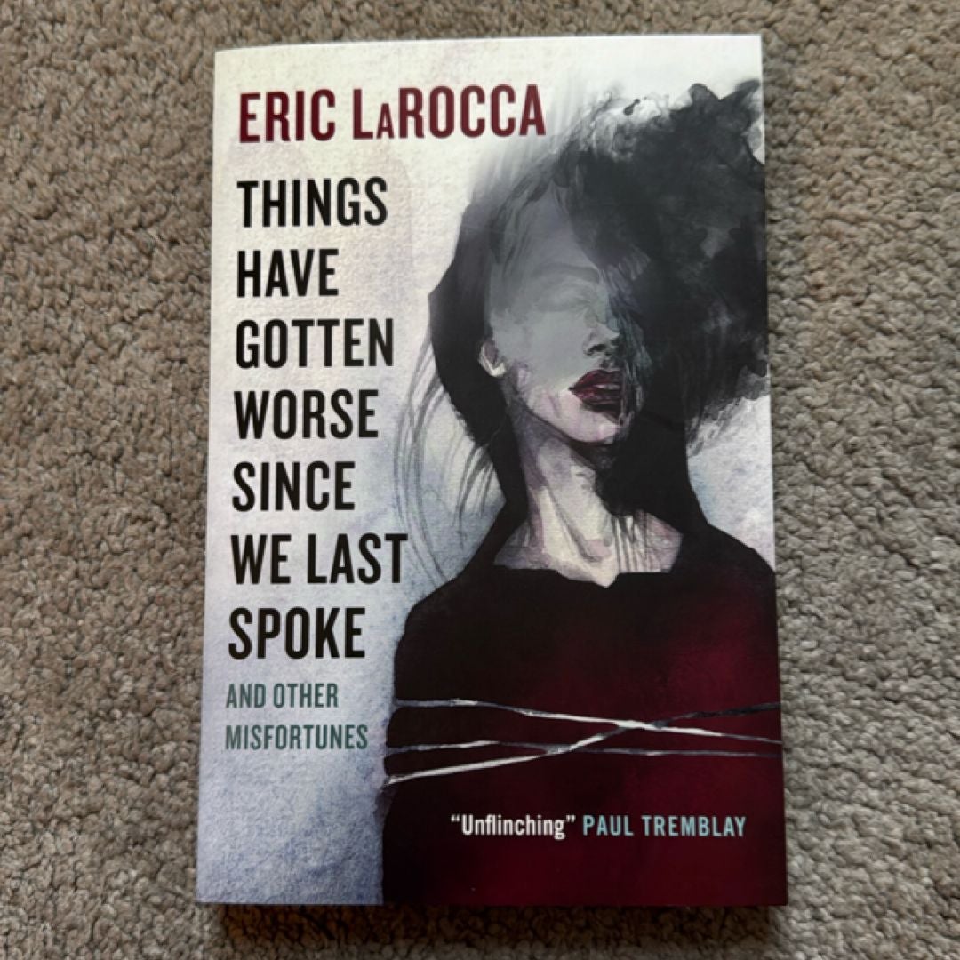 Things Have Gotten Worse since We Last Spoke and Other Misfortunes