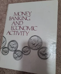 Money, Banking, and Economic Activity
