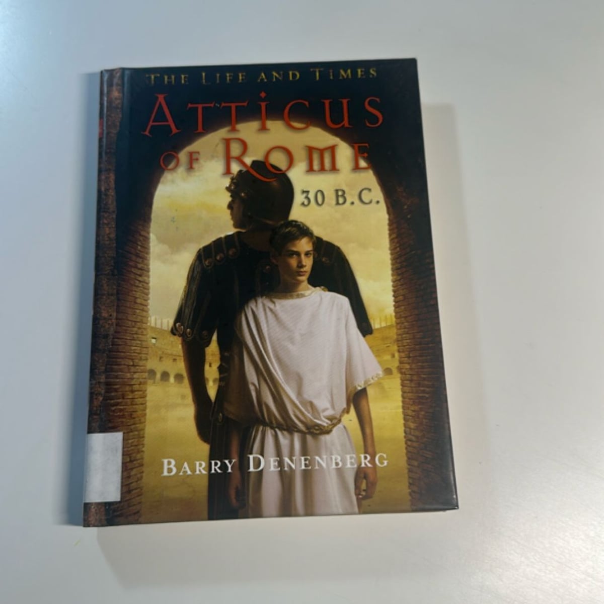 Atticus of Rome, 30 B. C. by Barry Denenberg