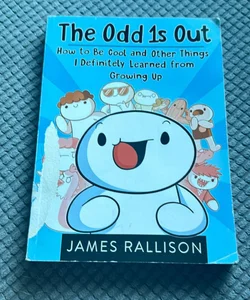 The Odd 1s Out: How to Be Cool and Other Things I Definitely Learned from Growing Up