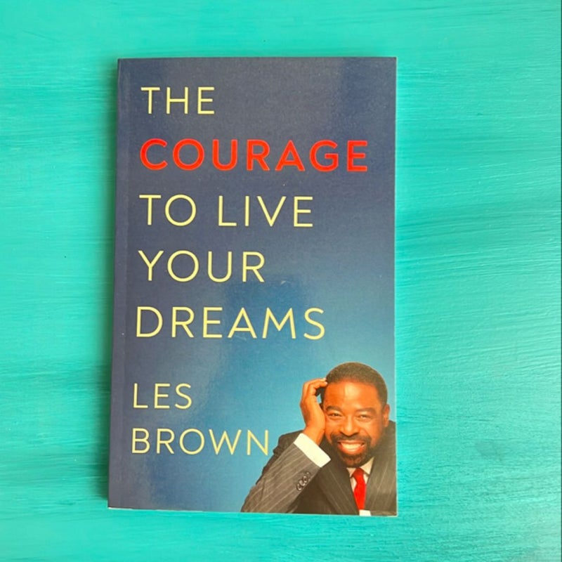 The Courage to Live Your Dreams