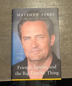 Friends, Lovers, and the Big Terrible Thing by Matthew Perry, Hardcover