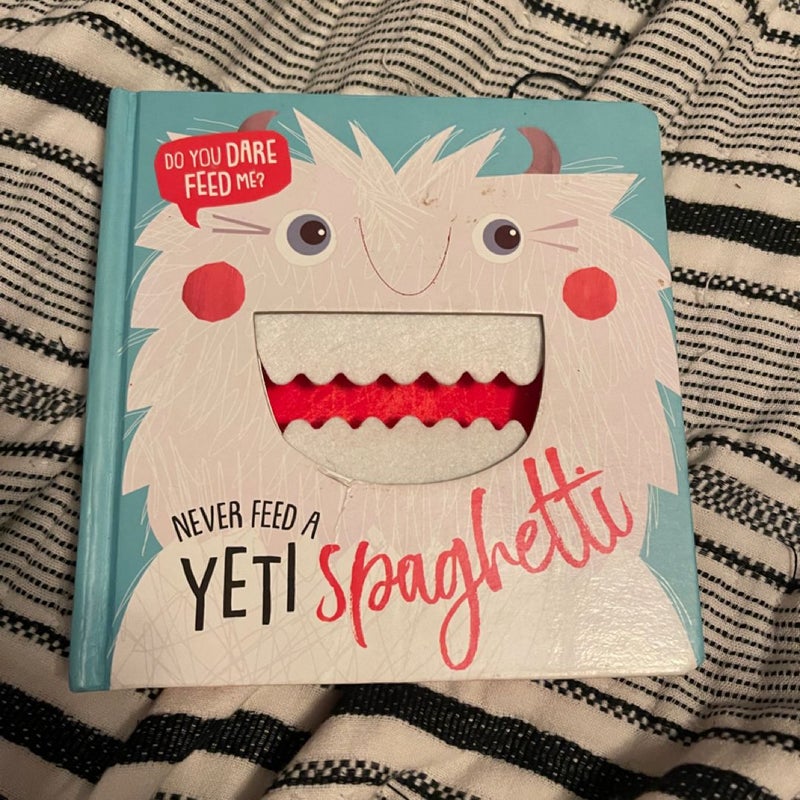 Never feed a yeti spaghetti 