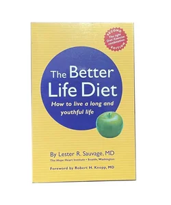The Better Life Diet: How to Live a Long and Youthful Life by Lester R. Sauvage