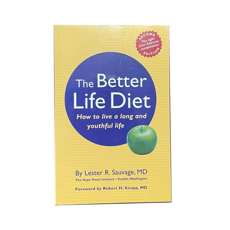 The Better Life Diet: How to Live a Long and Youthful Life by Lester R. Sauvage