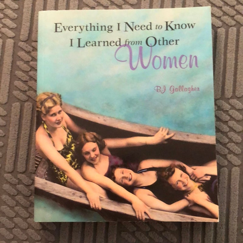 Everything I Need to Know I Learned from Other Women