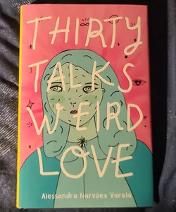 Thirty Talks Weird Love