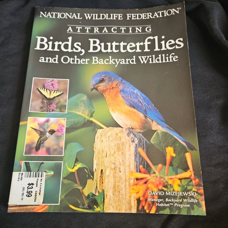 National Wildlife Federation® Attracting Birds, Butterflies and Backyard Wildlife