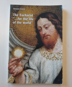 The Eucharist "...for the life of the world"