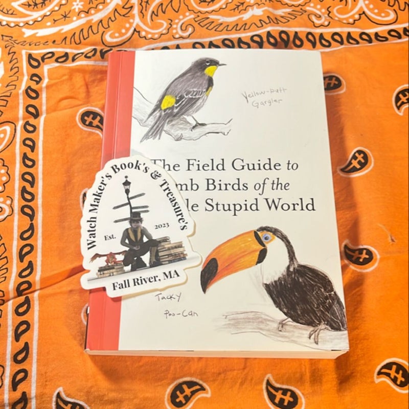 The Field Guide to Dumb Birds of the Whole Stupid World