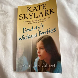 Daddy's Wicked Parties: the Most Shocking True Story of Child Abuse Ever Told