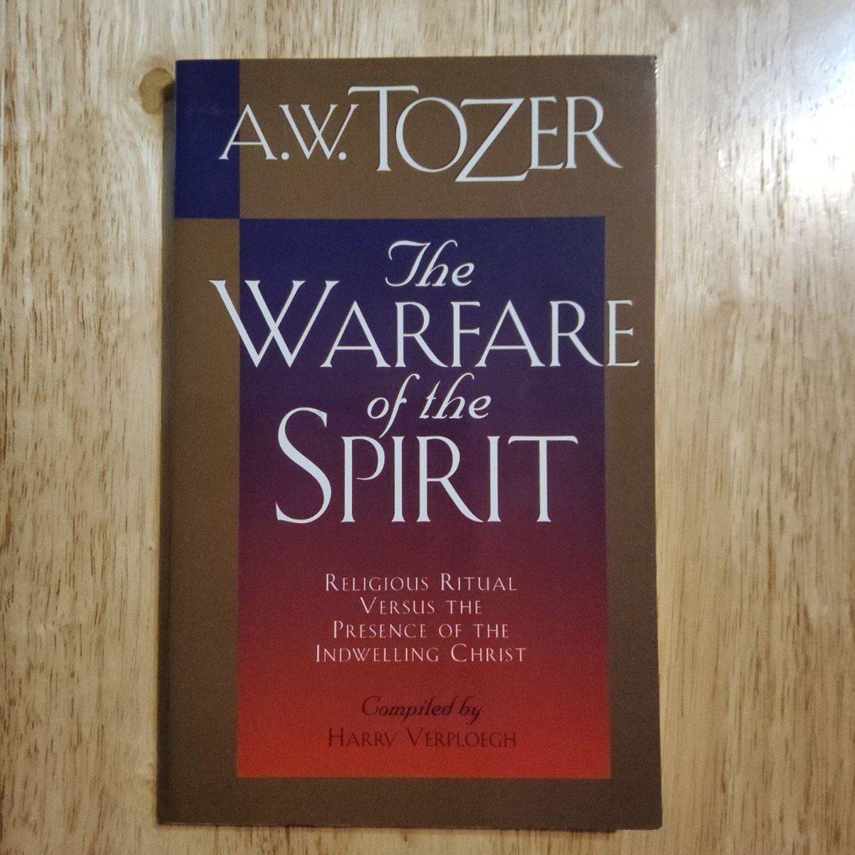The Warfare of the Spirit by A. W. Tozer, Harry Verploegh