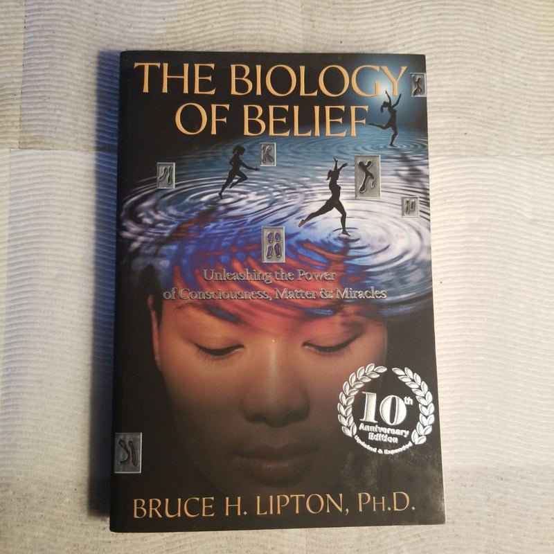 The Biology of Belief 10th Anniversary Edition