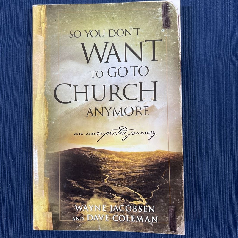 So You Don't Want to Go to Church Anymore