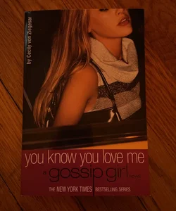 You know you love me: a gossip girl novel