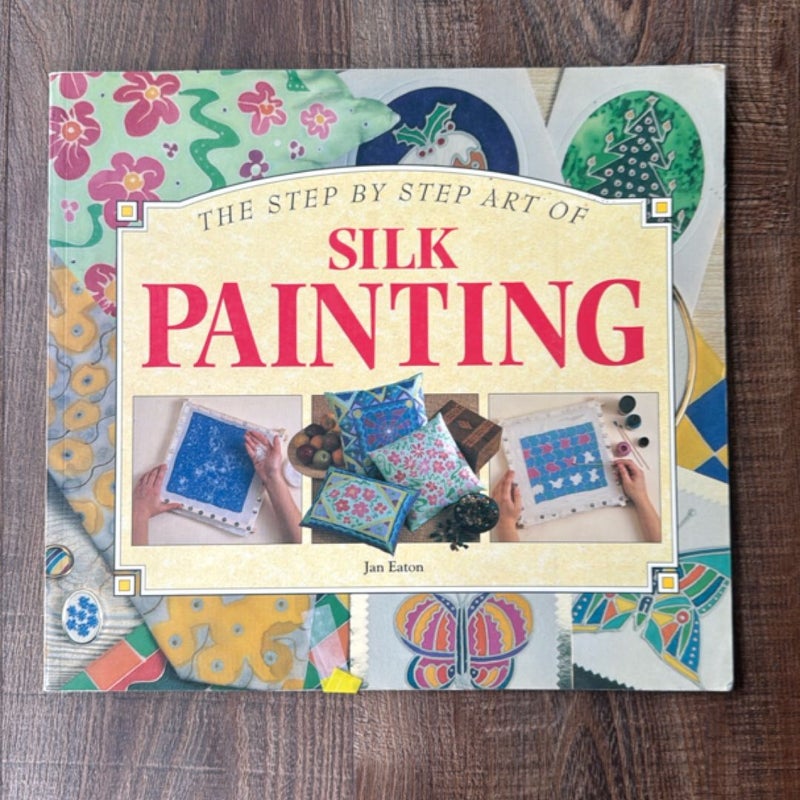 Step-by-Step Art of Silk Painting