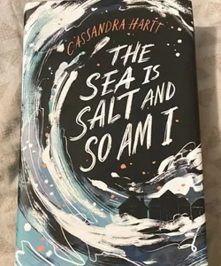 The Sea Is Salt and So Am I