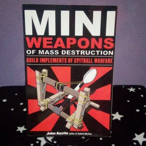 Mini Weapons of Mass Destruction: Build Implements of Spitball Warfare