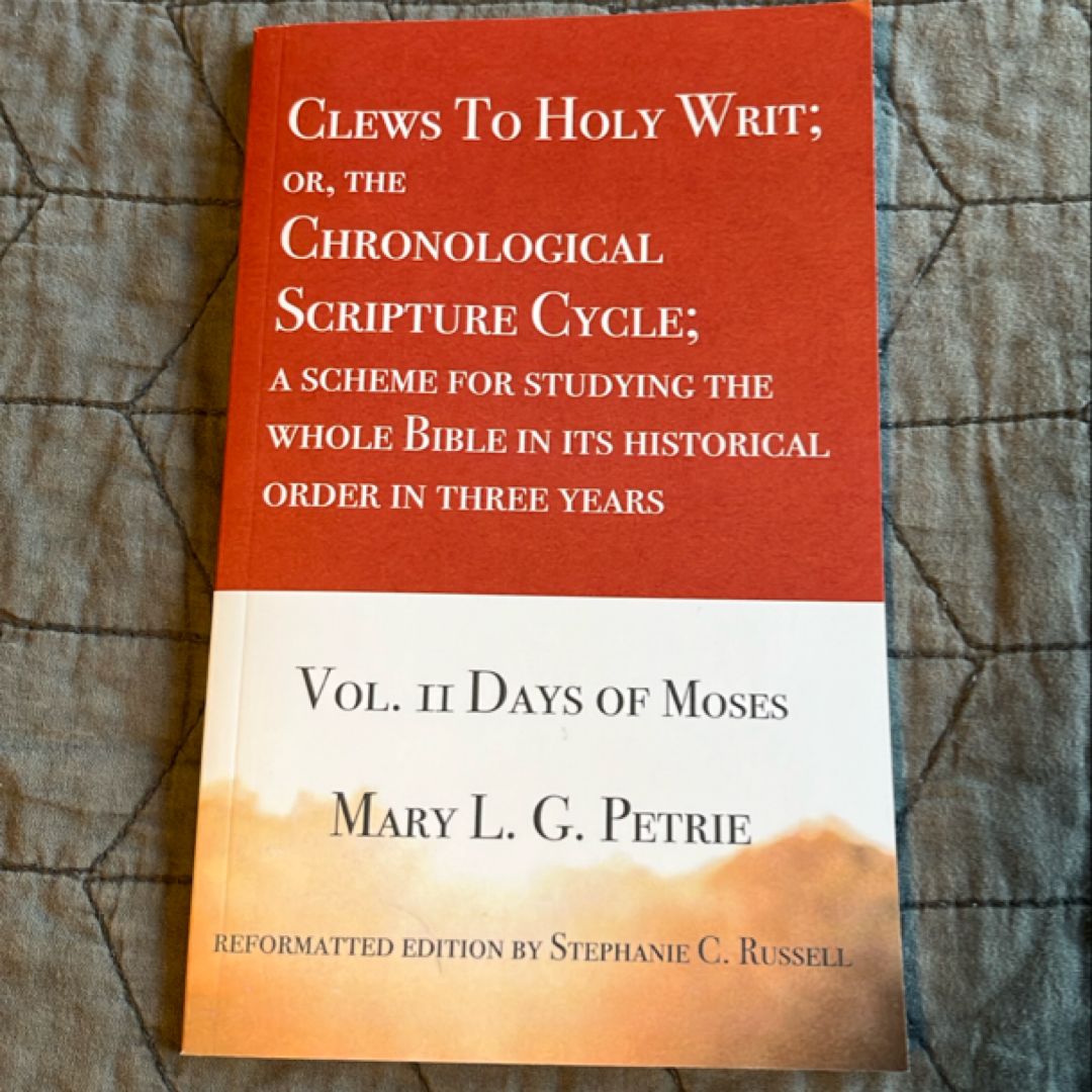 Clews to Holy Writ; or, the Chronological Scripture Cycle; a Scheme for Studying the Whole Bible in Its Historical Order During Three Years: Vol. 2 Days of Moses