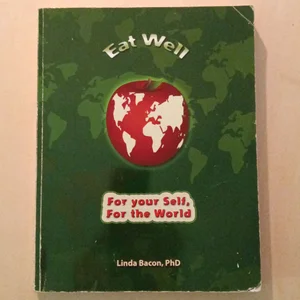 Eat Well: an Activist's Guide to Improving Your Health and Transforming the Planet