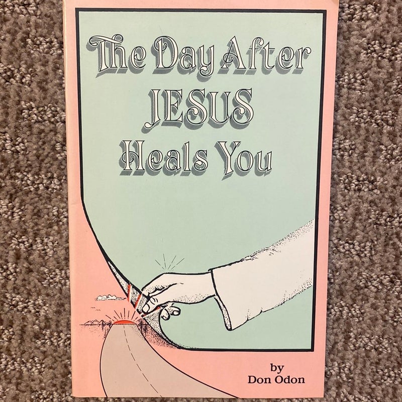 The Day After Jesus Heals You 