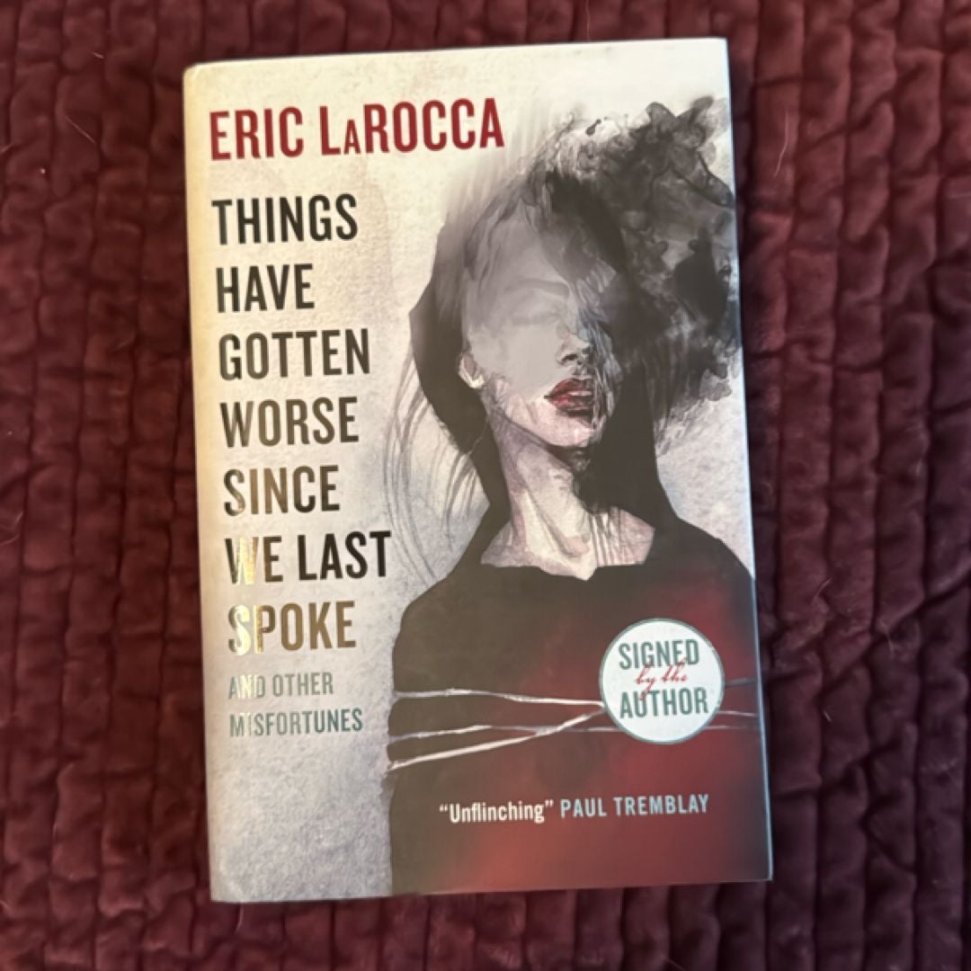 Things Have Gotten Worse since We Last Spoke and Other Misfortunes