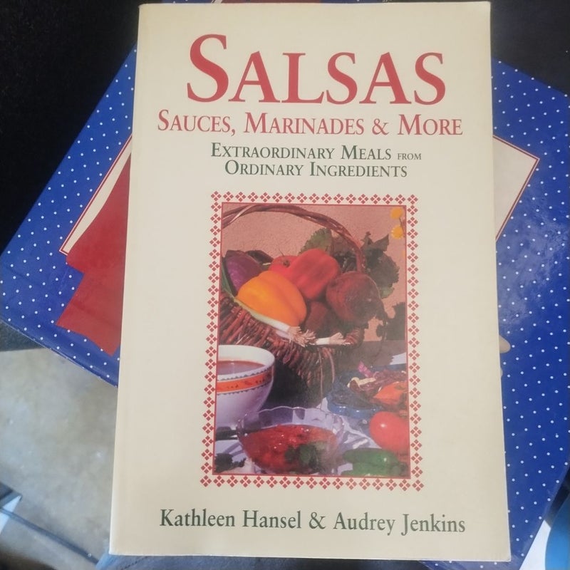 Salsas, Sauces, Marinades and More