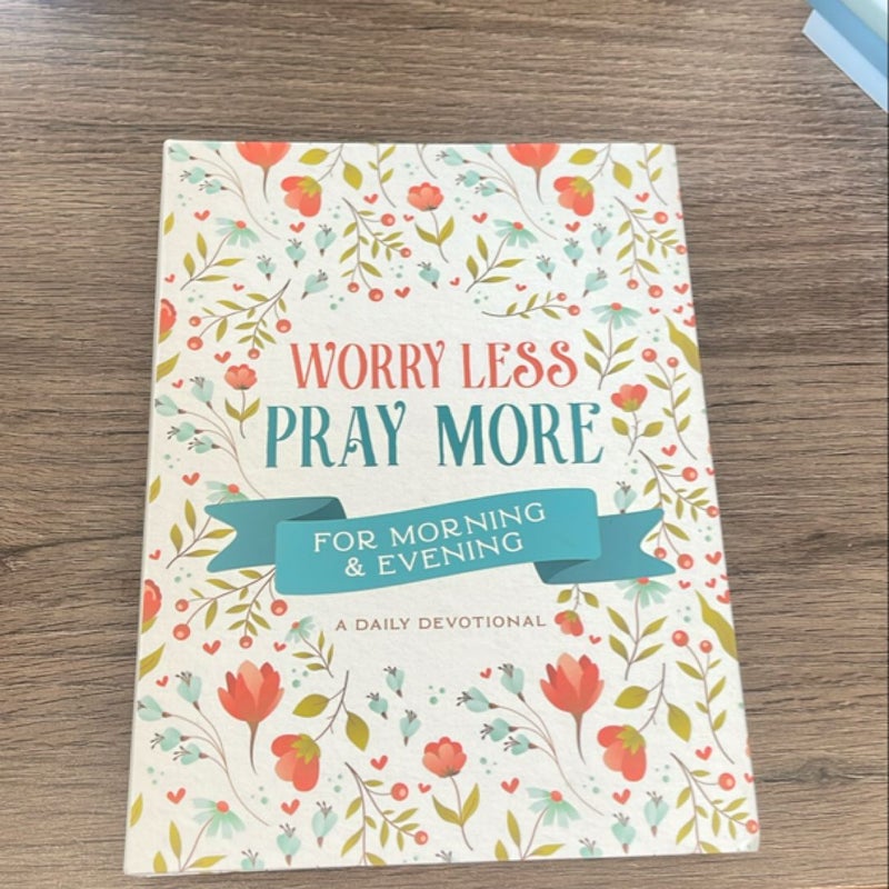 Worry Less, Pray More for Morning and Evening