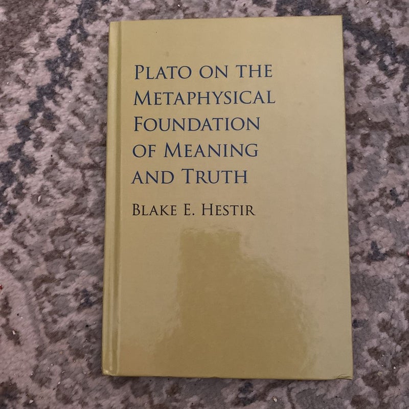 Plato on the Metaphysical Foundation of Meaning and Truth