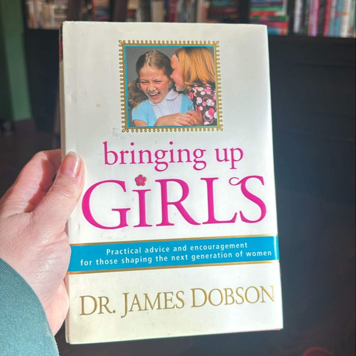 Bringing up Girls by James C. Dobson