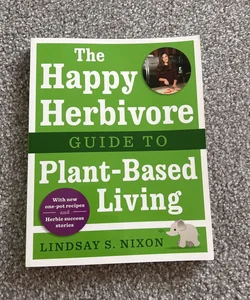 The Happy Herbivore Guide to Plant-Based Living