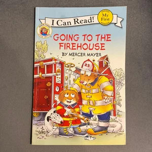 Little Critter: Going to the Firehouse