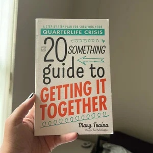 The Twentysomething Guide to Getting It Together