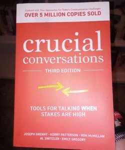 Crucial Conversations: Tools for Talking When Stakes Are High, Third Edition
