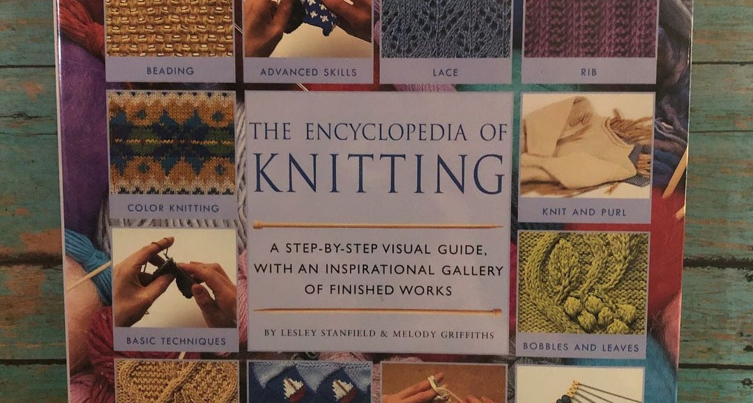 The Knitting Encyclopedia: A Comprehensive Guide for All Knitters [Book]